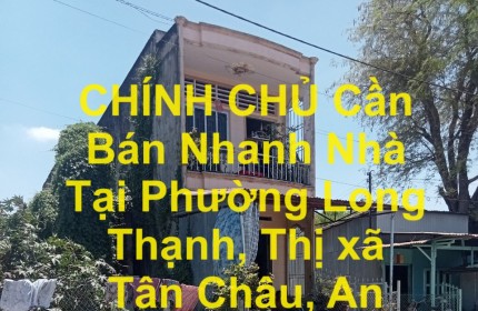 CHÍNH CHỦ Cần Bán Nhanh Nhà Tại Phường Long Thạnh, Thị xã Tân Châu, An Giang